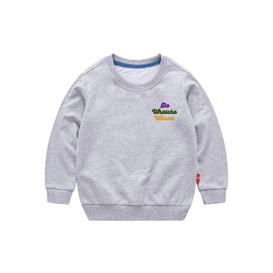 Do Whatcha Wanna - Toddler Sweatshirt