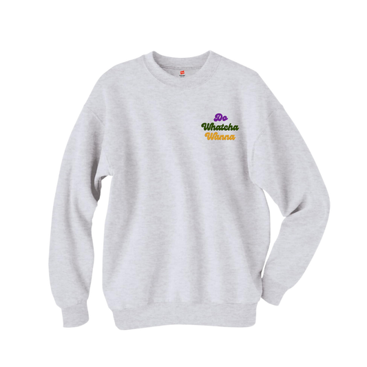 Do Whatcha Wanna Sweatshirt - Adult